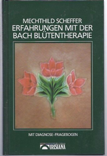 Erfahrungen mit der Bach-Blütentherapie : mit Fragebogen zur Selbstbestimmung d. richtigen Bach-B...