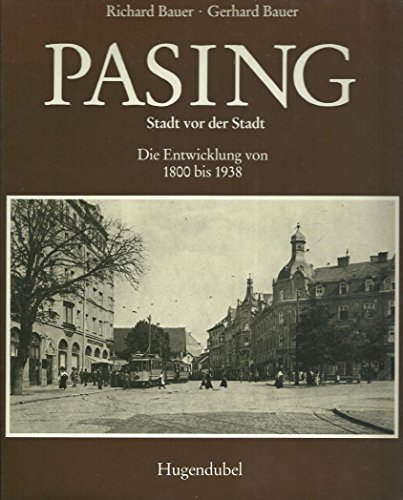 Beispielbild fr Pasing : Stadt vor der Stadt.Die Entwicklung von 1800 bis 1938 [eine Verffentlichung des Stadtarchivs Mnchen] Vorgestellt von Richard Bauer und Gerhard Bauer unter Mitarbeit von Eva Graf und Monika Schubhart. zum Verkauf von Antiquariat KAMAS