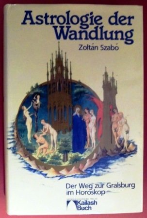 Astrologie der Wandlung - Der Weg zur Gralsburg im Horoskop / Zotán Szabó