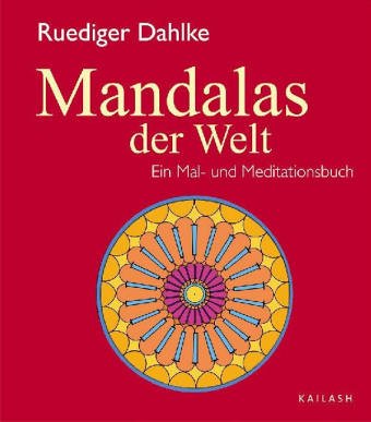 MANDALAS DER WELT. Ein Meditatios- und Malbuch. mit Zeichnungen von Rüdiger Dahlke und Katharina ...