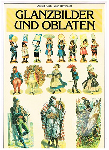 Glanzbilder und Oblaten / Alistair Allen; Joan Hoverstadt. [Aus d. Engl. von Christa Pieske u. We...