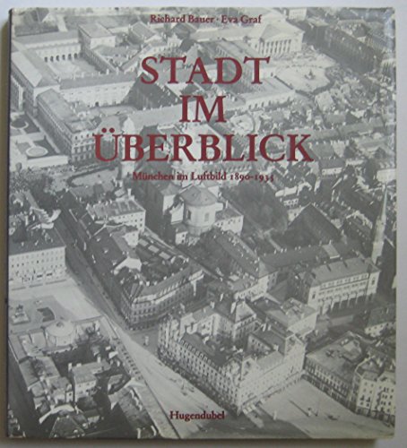 Stadt im Überblick. München im Luftbild 1890-1935