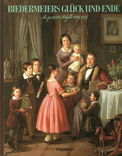 Stock image for Biedermeiers Glck und Ende. .die gestrte Idylle 1815-1848 for sale by medimops