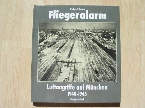 Fliegeralarm - Bombenangriffe auf München 1940-1945 (signierte Ausgabe) - Bauer, Richard