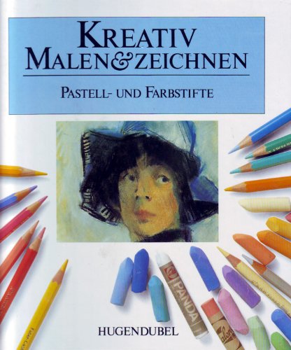 Kreativ malen & zeichnen: Pastell- und Farbstifte.