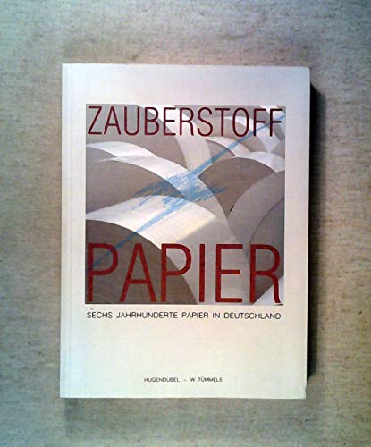 Zauberstoff Papier. Sechs Jahrhunderte Papier in Deutschland - Franzke Jürgen, [Hrsg.].