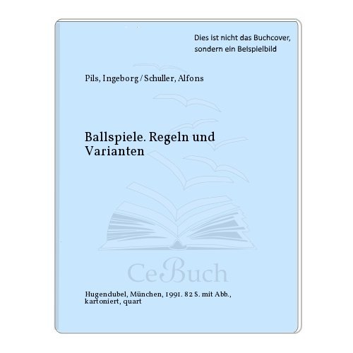 Ballspiele - Regeln und Varianten ; Mit zahlreichen Abbildungen und Illustrationen im Text - Illu...