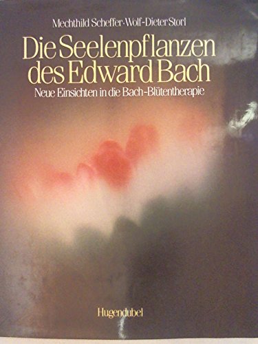 9783880345300: Die Seelenpflanzen des Edward Bach. Neue Einsichten in die Bach-Bltentherapie