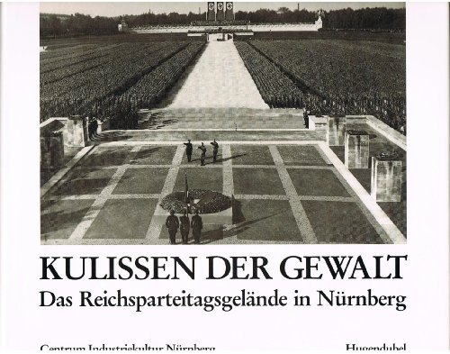 9783880345614: Kulissen der Gewalt. Das Reichsparteitagsgelände in Nürnberg