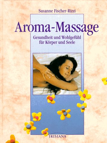 Beispielbild fr Aroma-Massage. Gesundheit und Wohlgefhl fr Krper und Seele zum Verkauf von medimops