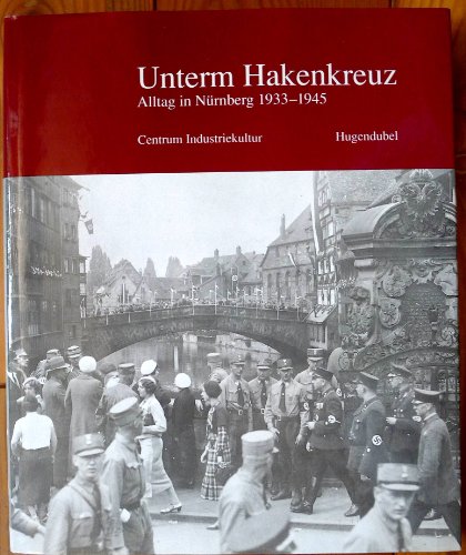 Beispielbild fr Unterm Hakenkreuz, Alltag in Nrnberg 1933-1945 zum Verkauf von medimops