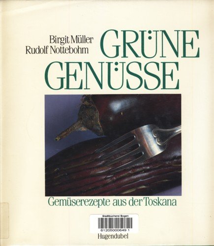 Grüne Genüsse : Gemüserezepte aus der Toskana. Texte und Rezepte: Birgit Müller. Fotogr. und Bild...