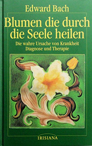 Beispielbild fr Blumen, die durch die Seele heilen. Die wahre Ursache von Krankheit - Diagnose und Therapie zum Verkauf von medimops