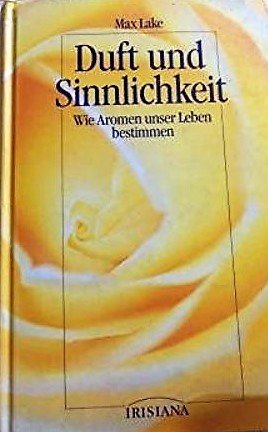 9783880348332: Duft und Sinnlichkeit. Wie Aromen unser Leben bestimmen (Buchreihe Irisiana) ...