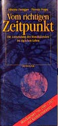 Imagen de archivo de Vom richtigen Zeitpunkt. Die Anwendung des Mondkalenders im täglichen Leben. Mondkalender von 2000-2009 und Kurzinformationen Paungger Johanna und Thomas Poppe a la venta por tomsshop.eu