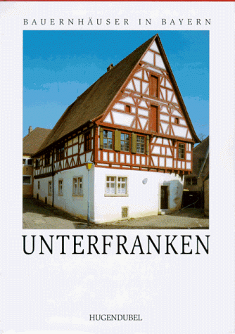 Bauernhäuser in Bayern. Band 3: Unterfranken. Herausgegeben von Helmut Gebhard , Konrad Bedal, Albrecht Wald. - Gebhard, Helmut