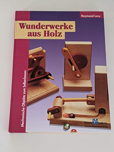 9783880348417: Wunderwerke aus Holz. Mechanische Objekte zum Selberbauen