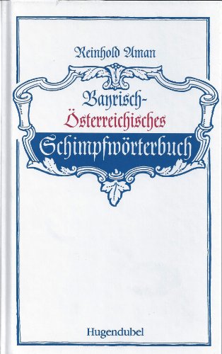 Beispielbild fr Bayrisch-sterreichisches Schimpfwrterbuch : Lexikon der Schimpfwrter ; psychologisch-sprachliche Einfhrung in das Schimpfen ; die bayrisch-sterreichische Sprache. zum Verkauf von Antiquariat  Udo Schwrer