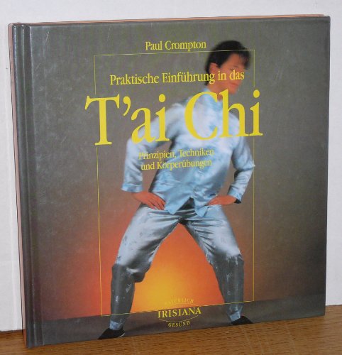 Beispielbild fr Praktische Einfhrung in das Tai Chi - Prinzipien, Techniken und Krperbungen zum Verkauf von medimops