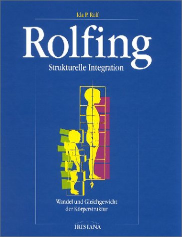 9783880349582: Rolfing: Strukturelle Integration. Wandel und Gleichgewicht der Körperstruktur