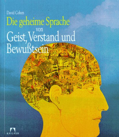 Die geheime Sprache von Geist, Verstand und Bewußtsein.