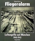 Richard Bauer - Fliegeralarm. Luftangriffe auf Mnchen 1940 - 1945 eine Verffentlichung des Stadtarchivs Mnchen
