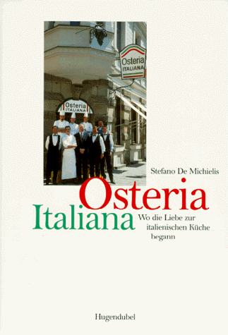 Osteria Italiana. Wo die Liebe zur italienischen Küche begann - Stefano De Michielis