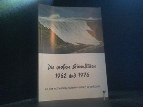 Beispielbild fr Die groen Sturmfluten 1962 und 1976 an der schleswig-holsteinischen Westkste zum Verkauf von Storisende Versandbuchhandlung