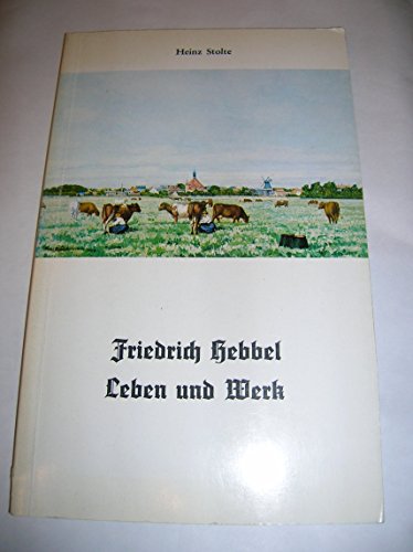 Friedrich Hebbel. Leben und Werk - Stolte, Heinz