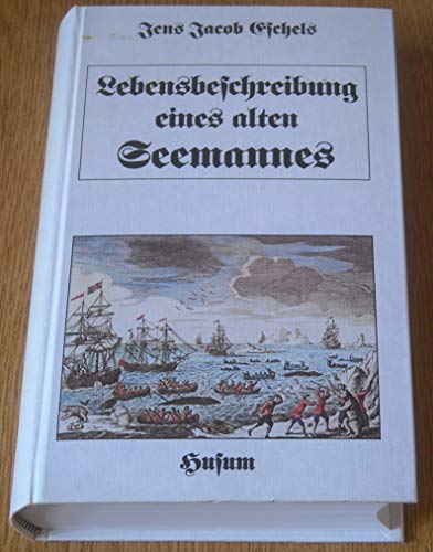 Lebensbeschreibung eines alten Seemannes. Von ihm selbst und zunächst für seine Familie geschrieben von ihm selbst u. zunaechst fuer seine Familie geschrieben - Eschels, Jens Jacob