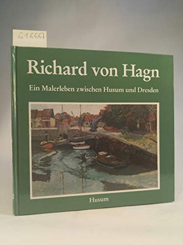 Richard von Hagn: Ein Malerleben zwischen Husum und Dresden (Schriften des Nissenhauses) (Nr. 18 der Schriften des Nissenhauses) (German Edition) (9783880422162) by Ulrich-schulte-wulwer