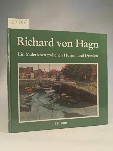 9783880422162: Richard von Hagn: Ein Malerleben zwischen Husum und Dresden (Schriften des Nissenhauses) (Nr. 18 der Schriften des Nissenhauses) (German Edition)