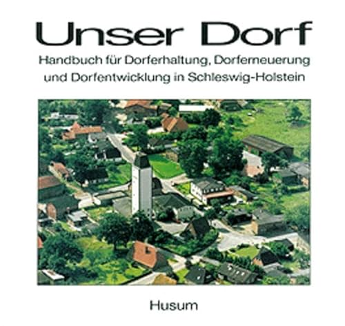 9783880422223: Unser Dorf: Handbuch fr Dorferhaltung, Dorferneuerung und Dorfentwicklung in Schleswig-Holstein