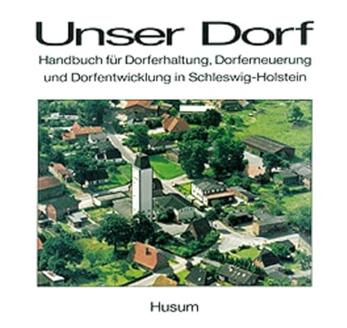 9783880422223: Unser Dorf: Handbuch fr Dorferhaltung, Dorferneuerung und Dorfentwicklung in Schleswig-Holstein