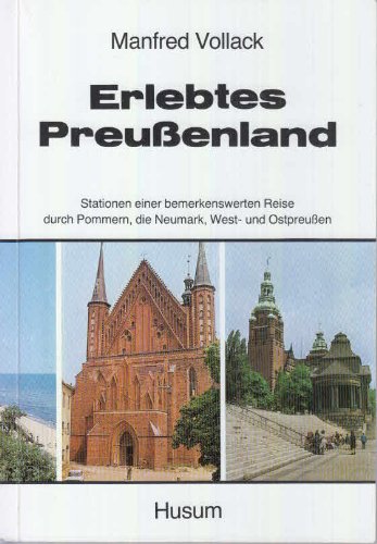 9783880422254: Erlebtes Preuenland: Stationen e. bemerkenswerten Reise durch Pommern, d. Neumark, West- u. Ostpreuen - Vollack, Manfred