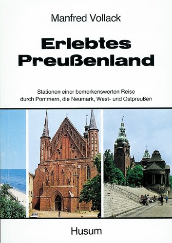 9783880422254: Erlebtes Preussenland. Stationen einer bemerkenswerten Reise durch Pommern, die Neumark, West- und Ostpreussen