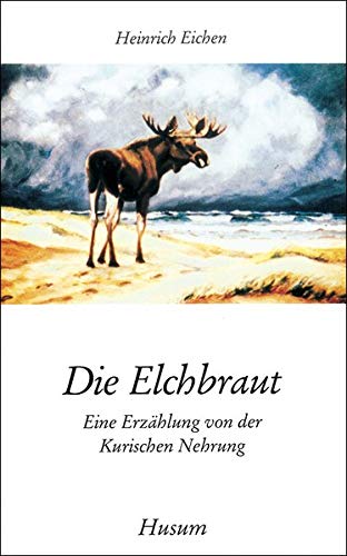 Imagen de archivo de Die Elchbraut. Eine Erzhlung von der Kurischen Nehrung a la venta por Ammareal