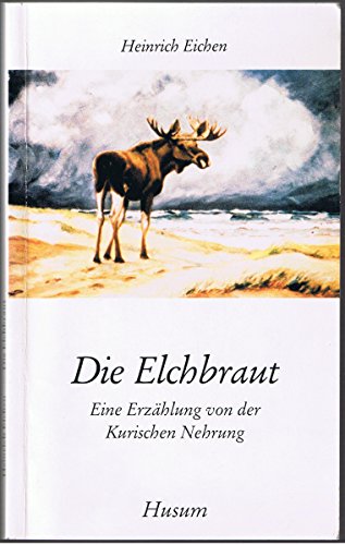 Stock image for Die Elchbraut. Eine Erzhlung von der Kurischen Nehrung for sale by Ammareal