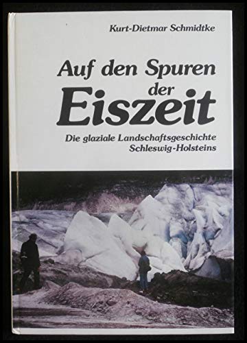 9783880422933: Auf den Spuren der Eiszeit D. glaziale Landschaftsgeschichte Schleswig-Holsteins in Bild, Zeichn. u. Kt.-Skizze