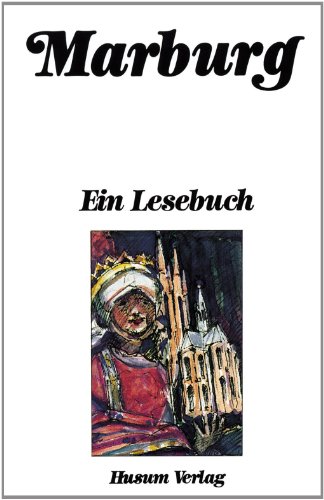 Imagen de archivo de Marburg - Ein Lesebuch - die Stadt Marburg einst und jetzt in Sagen und Geschichten, Erinnerungen und Berichten, Briefen und Gedichten a la venta por 3 Mile Island