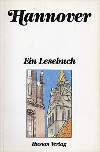 Hannover: Ein Lesebuch : die Stadt Hannover einst und jetzt in Sagen und Geschichten, Erinnerungen und Berichten, Briefen und Gedichten (German Edition) [Jan 01, 1987] Unknown