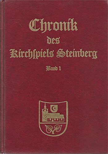 Chronik des Kirchspiels Steinberg Teil: Bd. 1., Beschreibender Teil - Bernhard, Asmussen und Steinbergkirche Gesprächskreis Steinberg im Ortskulturring