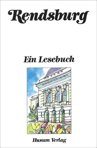 Rendsburg : e. Lesebuch ; d. Stadt Rendsburg in Erzählungen, Anekdoten, Sagen, Tagebüchern, Briefen, Reisebeschreibungen u. Kindergeschichten sowie Gedichten von einst u. jetzt. ges. u. hrsg. von Horst Kutzer - Kutzer, Horst (Herausgeber)