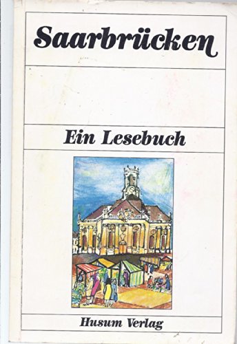 saarbrücken. ein lesebuch. die stadt saarbrücken einst und jetzt in sagen und geschichten, erinnerungen und berichten, briefen und gedichten - klein, diethard h. / müller - roguski, teresa (hrsg.)