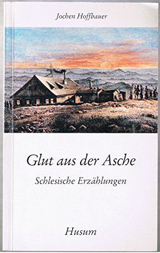 Beispielbild fr Glut aus der Asche: Schlesische Erzhlungen zum Verkauf von medimops