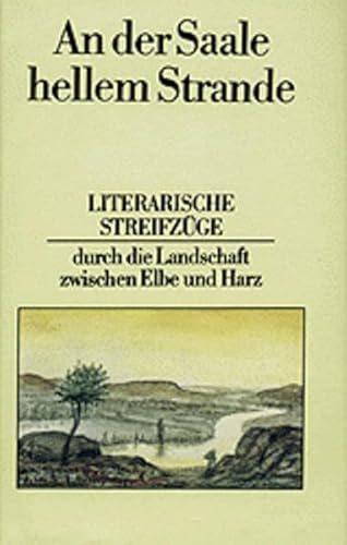 Beispielbild fr An der Saale hellem Strande: Literarische Streifzge durch die Landschaft zwischen Elbe und Harz zum Verkauf von medimops