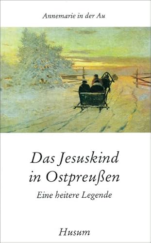 Das Jesuskind in Ostpreußen Eine heitere Legende Einband mit kleineren Gebrauchspuren; sonst gut ...