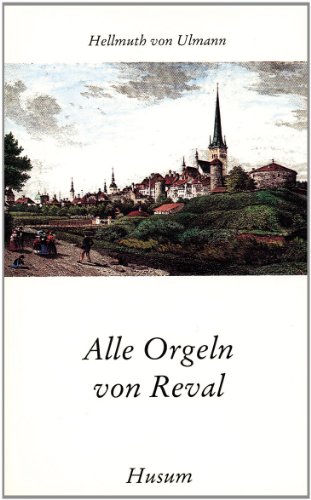 Stock image for Alle Orgeln von Reval. Erzhltes und Bedachtes. for sale by Antiquariat Robert von Hirschheydt