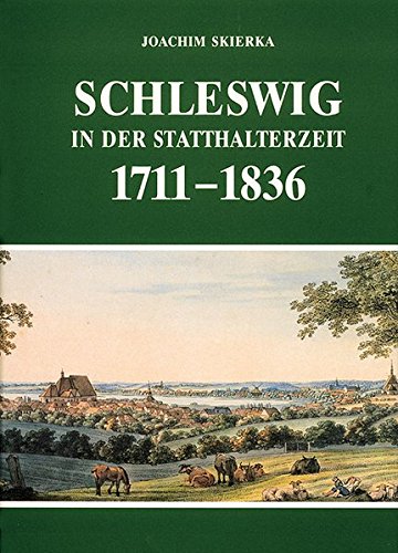 Stock image for Schleswig in der Statthalterzeit 1711-1836. for sale by Antiquariat Hubertus von Somogyi-Erddy