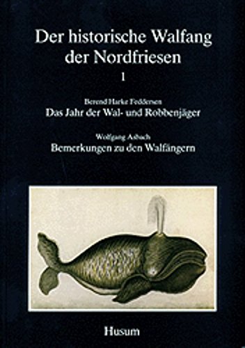 Stock image for Der historische Walfang der Nordfriesen. 1. Das Jahr der Wal- und Robbenjger/Bemerkungen zu den Walfngern: BD 1 for sale by medimops